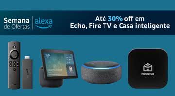 Garanta produtos com Alexa em até 30% off - Reprodução/Amazon - Divulgação/Amazon