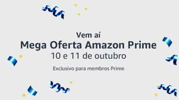 Mega Oferta Amazon Prime acontece nos dias 10 e 11 de outubro, e apresentará milhares de ofertas imperdíveis para os assinantes Amazon Prime - Reprodução/Amazon