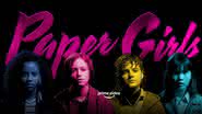 Pôster oficial de "Paper Girls" - Divulgação/Prime Video